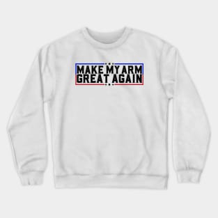 Make My Arm Great Again Funny Broken ARM Surgery Recovery Gifts Crewneck Sweatshirt